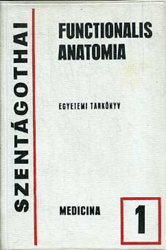 Szentágothai János - Functionalis anatomia I-III.