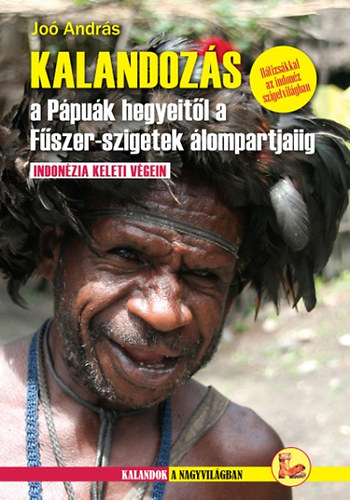 Jo� Andr�s - Kalandoz�s a P�pu�k hegyeit�l a F�szer-szigetek �lompartjaiig