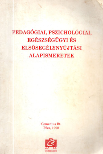 Kozma Bla (szerk.) - Pedaggiai, pszicholgiai, egszsggyi s elsseglynyjtsi alapismeretek (Kzpfok pedaggiai szakkpzs - dajkakpzs)