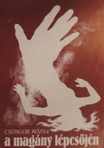 Csongor Rózsa - A magány lépcsőjén