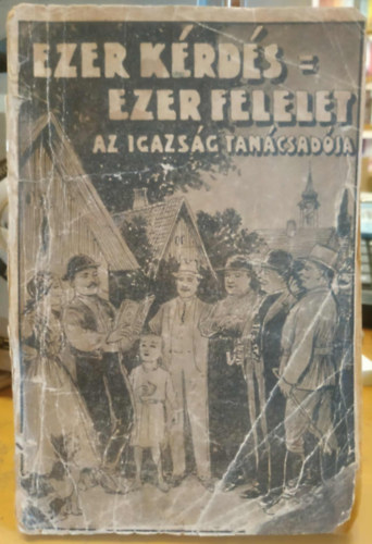 Ezer kérdés - Ezer felelet I. kötet (Az igazság tanácsadója - Általános tanácsadó a falusi nép számára)