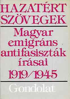 Markovits Gyrgyi (szerk.) - Hazatrt szvegek: Magyar emigrns antifasisztk rsai 1919-1945