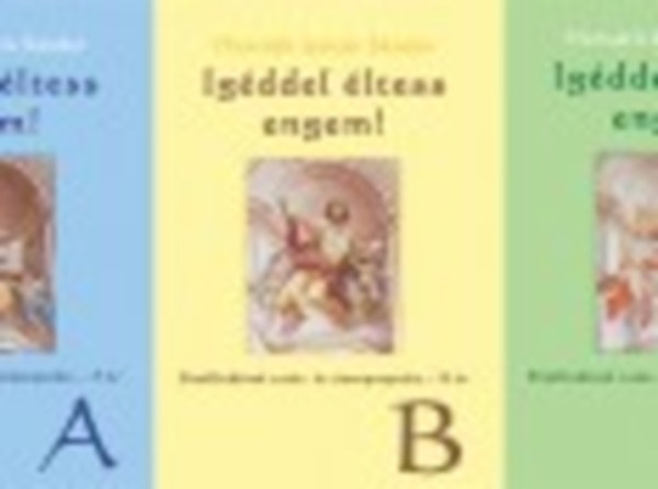 Horv�th Istv�n S�ndor - Ig�ddel �ltess engem! - Elm�lked�sek vas�r- �s �nnepnapokra - A, B, C �v (3 k�tet)