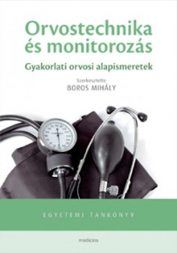 Boros Mihly (szerk.) - Orvostechnika s monitorozs - Gyakorlati orvosi alapismeretek