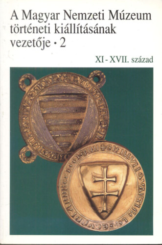 A Magyar Nemzeti M�zeum ki�ll�t�s�nak vezet�je 2. (XI-XVII. sz�zad)