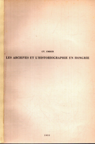 Gy. Ember - Les Archives et L'Historiographie en Hongrie