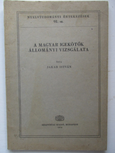 Jakab Istvn - A magyar igektk llomnyi vizsglata (Nyelvtudomnyi rtekezsek 91.)