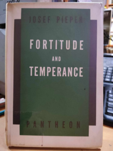 Josef Pieper - Fortitude and Temperance (Kitartás és mértékletesség)