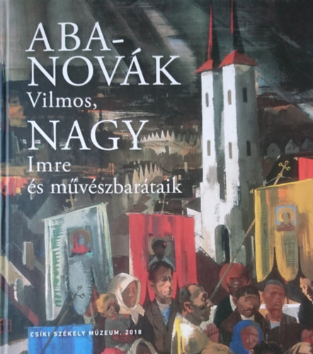 Szcs Gyrgy (szerk.) - Aba-Novk Vilmos, Nagy Imre s mvszbartaik