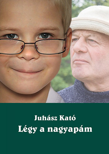 Juhász Kató - Légy a nagyapám