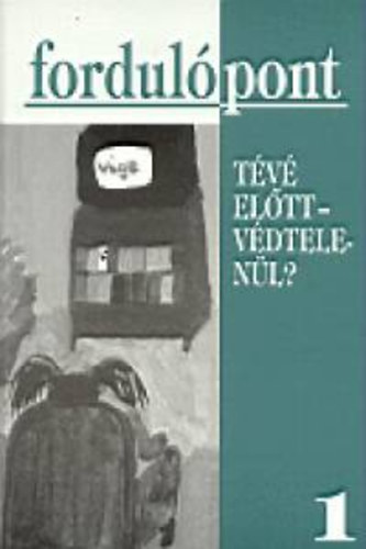 Szvai Ilona (szerk.) - Fordulpont 1. - Tv eltt-vdtelenl?