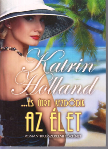 Katrin Holland - ...s jra kezddik az let