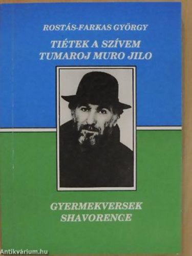 Rost�s-Farkas Gy�rgy - Ti�tek a sz�vem TUMAROJ MURO JILO - GYERMEKVERSEK - SHAVORENGE - Nyelv:	Magyar  Cig�ny