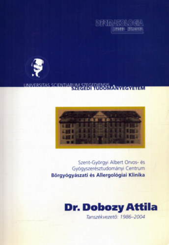 Bata Zsuzsanna (szerk.), Gyimesi Andrea (szerk.), Gyulai Rolland (szerk.), Husz Sndor (szerk.), Kemny Lajos (szerk.) - Brgygyszati s Allergolgiai Klinika - Dr. Dobozy Attila tanszkvezeti tevkenysge 1986-2004