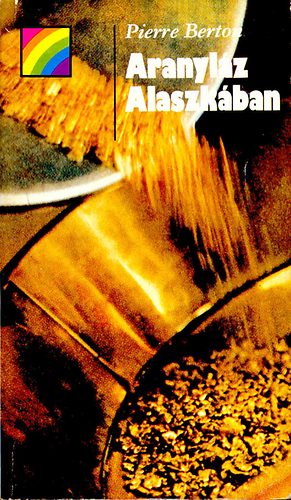 Pierre Berton - Aranyláz Alaszkában