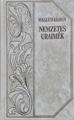 Mikszth Klmn - Nemzetes Uraimk (Mikszth-sorozat 1.)