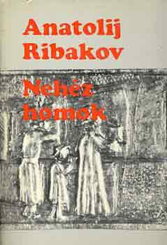 Anatolij Ribakov - Nehz homok