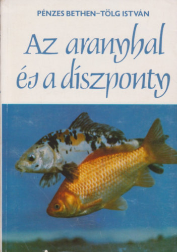 Pnzes Bethen; Tlg Istvn - Az aranyhal s a dszponty