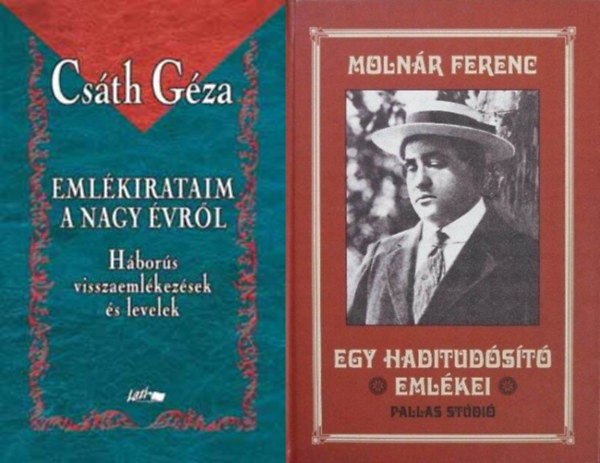 Molnár Ferenc, Csáth Géza - 2 haditudósítás  A Nagy Háborúról: Egy haditudósító emlékei + Emlékirataim a nagy évről - Háborús visszaemlékezések és levelek