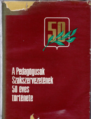 Toldy Sra (szerk.) - A Pedaggusok Szakszervezetnek 50 ves trtnete