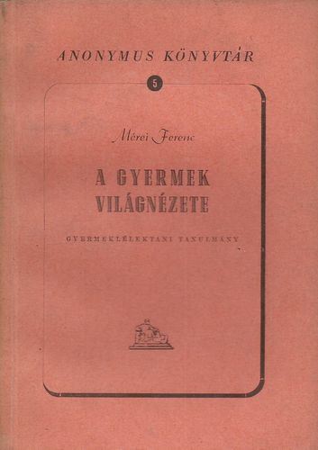 Mérei Ferenc - A gyermek világnézete