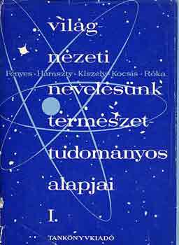 Fnyes-Haraszty-Kiszely-Kocsis - Vilgnzeti nevelsnk termszettudomnyos alapjai I-II.