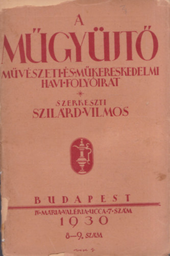 Szilárd Vilmos (szerk.) - A műgyüjtő - Művészeti és műkereskedelmi havi folyóirat (1930) - 8-9.szám