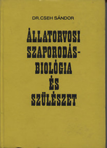 DR.Cseh S�ndor - �llatorvosi szaporod�sbiol�gia �s sz�l�szet