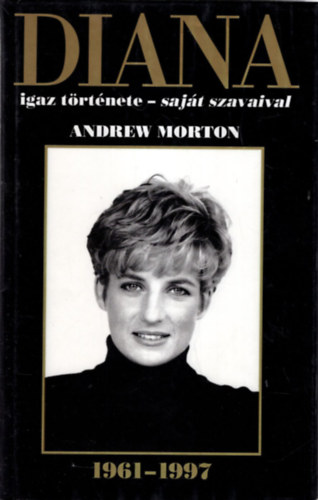 Andrew Morton, Chris Hutchins, Peter Thompson - 2 db Diana k�nyv ( egy�tt ) 1. Diana a szerelmet kereste + 2. Diana igaz t�rt�nete- saj�t szavaival