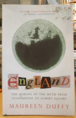 Maureen Duffy - England: The making of the myth : from Stonehenge to Albert Square
