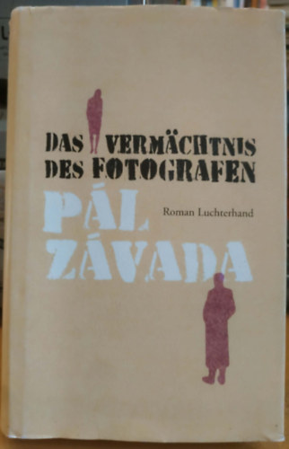 Závada Pál - Das Vermächtnis des Fotografen (A fényképész utókora)