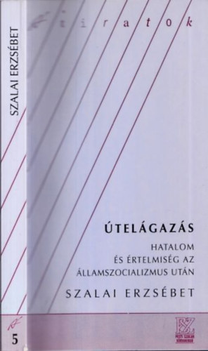 Szalai Erzs�bet - �tel�gaz�s - Hatalom �s �rtelmis�g az �llamszocializmus ut�n (�tiratok 5.)