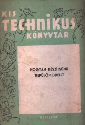 Tichy Gyula (ford.) - Hogyan ksztsnk replmodellt? (Kis Technikus Knyvtr)