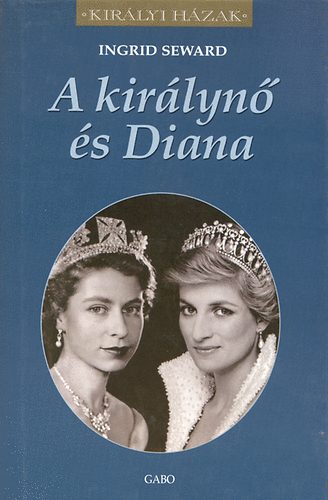 Ingrid Seward - A királynő és Diana