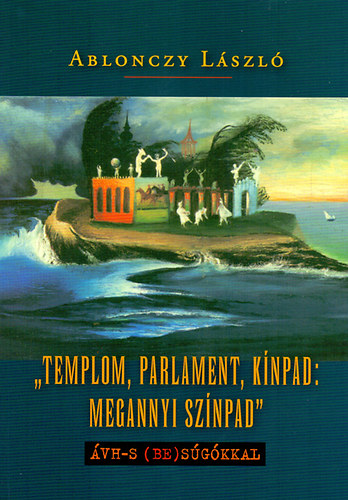 Ablonczy Lszl - "Templom, parlament, knpad: megannyi sznpad"