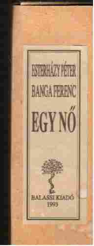 Banga Ferenc; Esterh�zy P�ter - Egy n� (tekercsk�nyv)