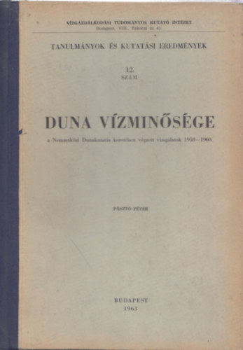Pszt Pter - Duna vzminsge - A Nemzetkzi Dunakutats keretben vgzett vizsglatok 1958-1960 (Tanulmnyok s kutatsi eredmnyek 12.)