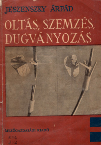 Jeszenszky Árpád - Oltás, szemzés, dugványozás