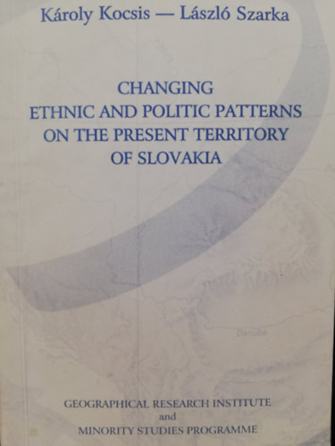 Károly Kocsis - László Szarka - Changing ethnic and politic patterns on the present territory of Slovakia