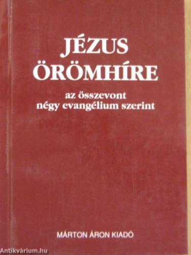 Mrton ron Kiad - Jzus rmhre az sszevont ngy evanglium szerint
