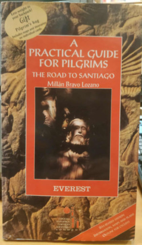 Mill�n Bravo Lozano - A Practical Guide for Pilgrims: The Road to Santiago (Gyakorlati �tmutat� zar�ndokoknak: Az �t Santiag�ba)