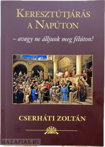 Cserháti Zoltán - Keresztútjárás a Napúton - avagy ne álljunk meg félúton!
