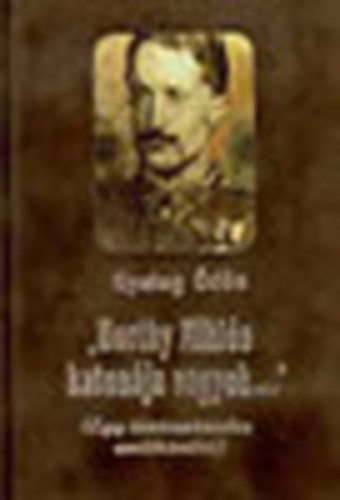 Gyalog �d�n - ,,Horthy Mikl�s katon�ja vagyok...'' - Egy t�z�rsz�zados eml�kiratai