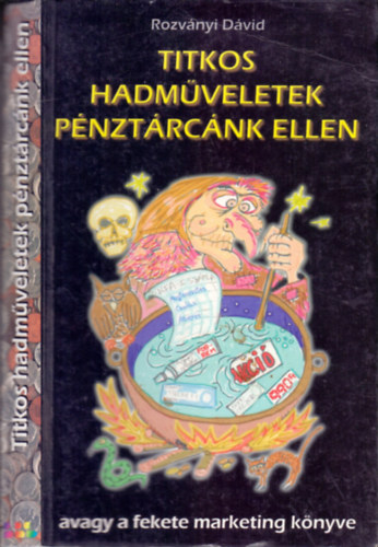 Rozvnyi Dvid - Titkos hadmveletek pnztrcnk ellen - avagy a fekete marketing knyve