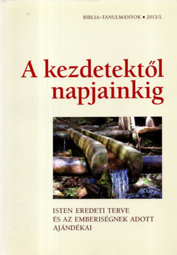 Vankó-Egerváryné-Frend-Soós - A kezdetektől napjainkig - Isten eredeti terve és az emberiségnek adott akándékai