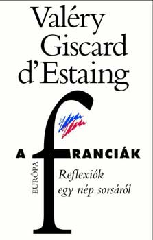 Val�ry Giscard D'Estaing - A franci�k. Reflexi�k egy n�p sors�r�l