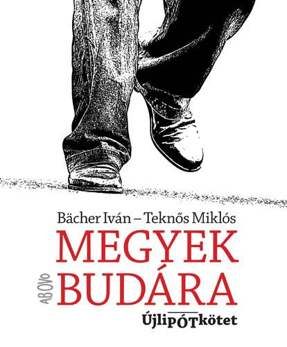 Bcher Ivn, Tekns Mikls - Megyek Budra (Dediklt)