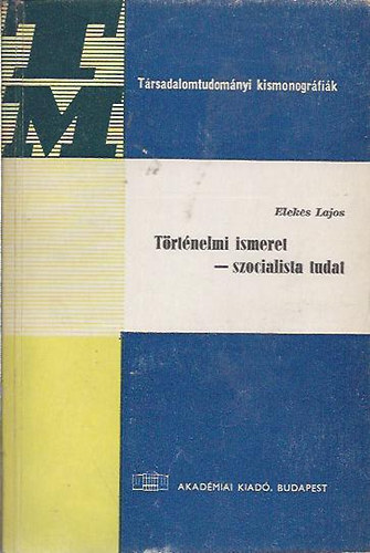 Elekes Lajos - T�rt�nelmi ismeret - szocialista tudat