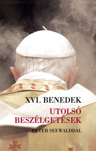 XVI. Benedek Ppa - Utols beszlgetsek - Peter Seewalddal