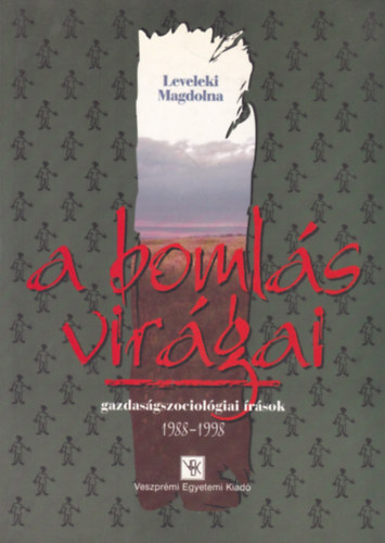 Leveleki Magdolna - A bomlás virágai (Gazdaságszociológiai írások 1988-1998)
